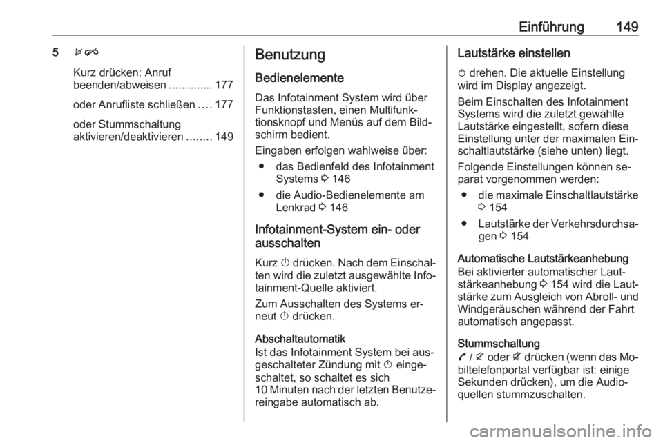 OPEL ZAFIRA C 2016.5  Infotainment-Handbuch (in German) Einführung1495xn
Kurz drücken: Anruf
beenden/abweisen ..............177
oder Anrufliste schließen ....177
oder Stummschaltung
aktivieren/deaktivieren ........149Benutzung
Bedienelemente
Das Infotai