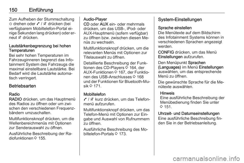 OPEL ZAFIRA C 2016.5  Infotainment-Handbuch (in German) 150EinführungZum Aufheben der Stummschaltungm  drehen oder  7 / i  drücken (bei
verfügbarem Mobiltelefon-Portal ei‐
nige Sekunden lang drücken) oder er‐ neut  i drücken.
Lautstärkenbegrenzun