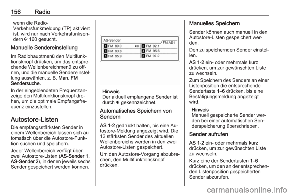 OPEL ZAFIRA C 2016.5  Infotainment-Handbuch (in German) 156Radiowenn die Radio-
Verkehrsfunkmeldung (TP) aktiviert
ist, wird nur nach Verkehrsfunksen‐ dern  3 160 gesucht.
Manuelle Sendereinstellung
Im Radiohauptmenü den Multifunk‐
tionsknopf drücken
