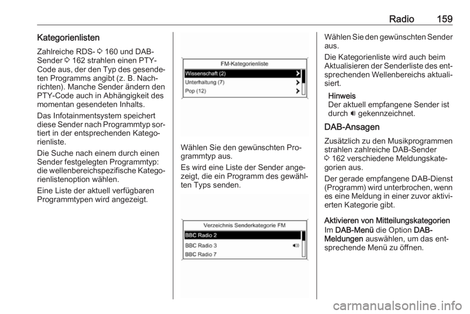 OPEL ZAFIRA C 2016.5  Infotainment-Handbuch (in German) Radio159KategorienlistenZahlreiche RDS-  3 160 und DAB-
Sender  3 162 strahlen einen PTY-
Code aus, der den Typ des gesende‐
ten Programms angibt (z. B. Nach‐
richten). Manche Sender ändern den P
