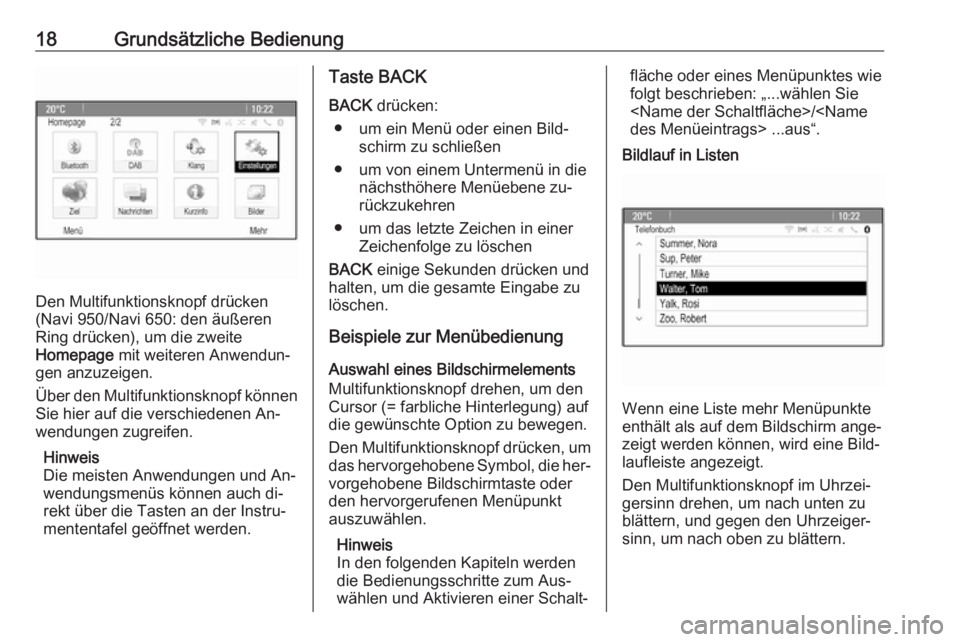 OPEL ZAFIRA C 2016.5  Infotainment-Handbuch (in German) 18Grundsätzliche Bedienung
Den Multifunktionsknopf drücken
(Navi 950/Navi 650: den äußeren
Ring drücken), um die zweite
Homepage  mit weiteren Anwendun‐
gen anzuzeigen.
Über den Multifunktions