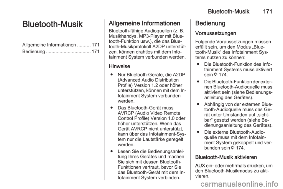 OPEL ZAFIRA C 2016.5 Infotainment-Handbuch (in German) Bluetooth-Musik171Bluetooth-MusikAllgemeine Informationen..........171
Bedienung ................................. 171Allgemeine Informationen
Bluetooth-fähige Audioquellen (z. B.
Musikhandys, MP3-Pl OPEL ZAFIRA C 2016.5 Infotainment-Handbuch (in German) Bluetooth-Musik171Bluetooth-MusikAllgemeine Informationen..........171
Bedienung ................................. 171Allgemeine Informationen
Bluetooth-fähige Audioquellen (z. B.
Musikhandys, MP3-Pl
