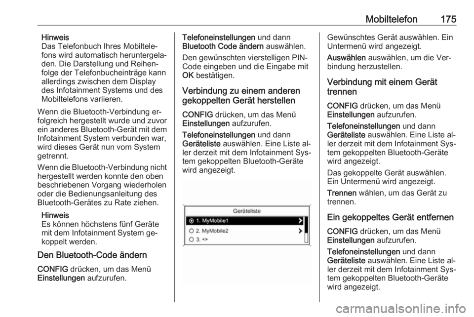 OPEL ZAFIRA C 2016.5 Infotainment-Handbuch (in German) Mobiltelefon175Hinweis
Das Telefonbuch Ihres Mobiltele‐
fons wird automatisch heruntergela‐
den. Die Darstellung und Reihen‐
folge der Telefonbucheinträge kann
allerdings zwischen dem Display
d OPEL ZAFIRA C 2016.5 Infotainment-Handbuch (in German) Mobiltelefon175Hinweis
Das Telefonbuch Ihres Mobiltele‐
fons wird automatisch heruntergela‐
den. Die Darstellung und Reihen‐
folge der Telefonbucheinträge kann
allerdings zwischen dem Display
d