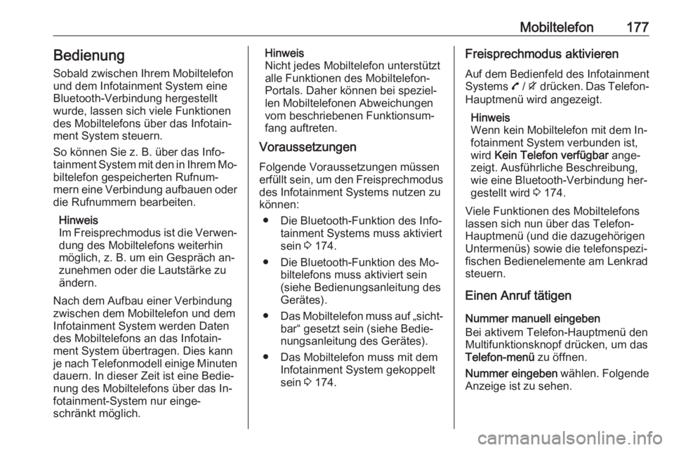 OPEL ZAFIRA C 2016.5 Infotainment-Handbuch (in German) Mobiltelefon177Bedienung
Sobald zwischen Ihrem Mobiltelefon
und dem Infotainment System eine
Bluetooth-Verbindung hergestellt
wurde, lassen sich viele Funktionen
des Mobiltelefons über das Infotain OPEL ZAFIRA C 2016.5 Infotainment-Handbuch (in German) Mobiltelefon177Bedienung
Sobald zwischen Ihrem Mobiltelefon
und dem Infotainment System eine
Bluetooth-Verbindung hergestellt
wurde, lassen sich viele Funktionen
des Mobiltelefons über das Infotain