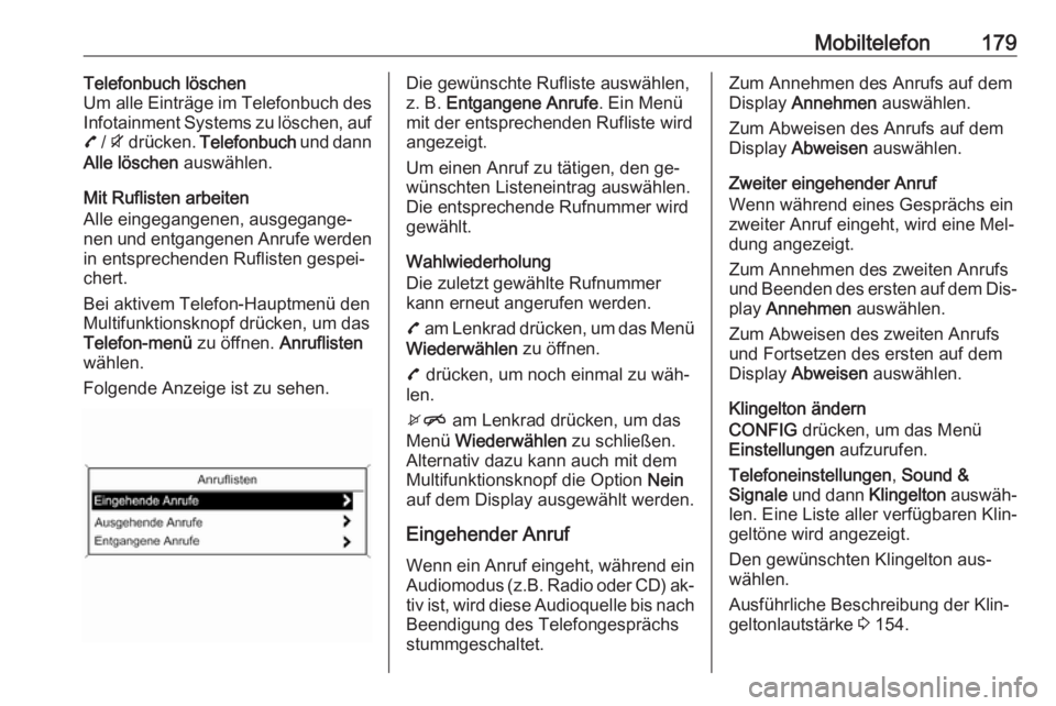 OPEL ZAFIRA C 2016.5 Infotainment-Handbuch (in German) Mobiltelefon179Telefonbuch löschen
Um alle Einträge im Telefonbuch des
Infotainment Systems zu löschen, auf
7 / i drücken. Telefonbuch und dann
Alle löschen auswählen.
Mit Ruflisten arbeite OPEL ZAFIRA C 2016.5 Infotainment-Handbuch (in German) Mobiltelefon179Telefonbuch löschen
Um alle Einträge im Telefonbuch des
Infotainment Systems zu löschen, auf
7 / i drücken. Telefonbuch und dann
Alle löschen auswählen.
Mit Ruflisten arbeite