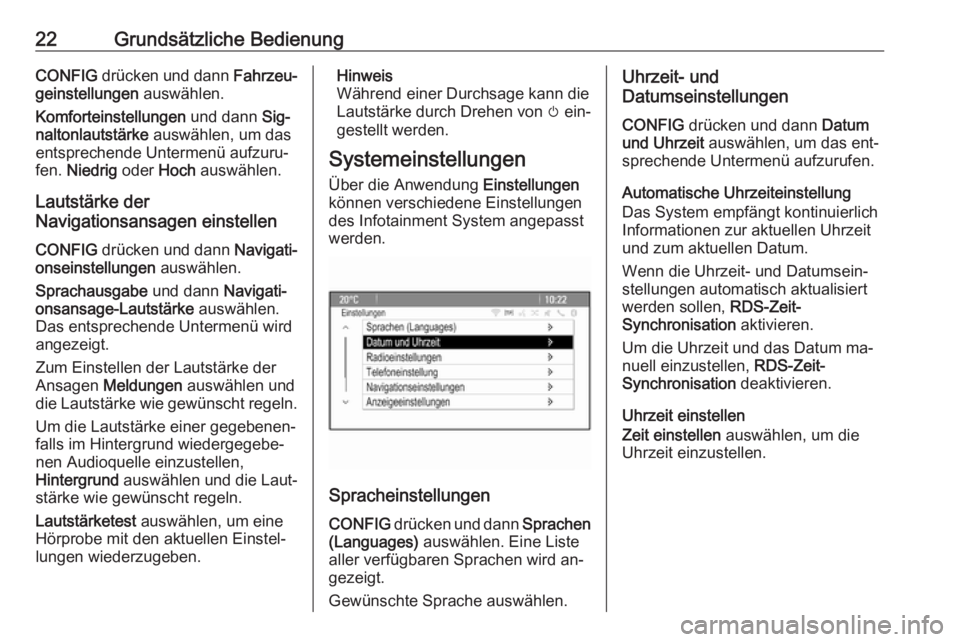 OPEL ZAFIRA C 2016.5  Infotainment-Handbuch (in German) 22Grundsätzliche BedienungCONFIG drücken und dann  Fahrzeu‐
geinstellungen  auswählen.
Komforteinstellungen  und dann Sig‐
naltonlautstärke  auswählen, um das
entsprechende Untermenü aufzuru