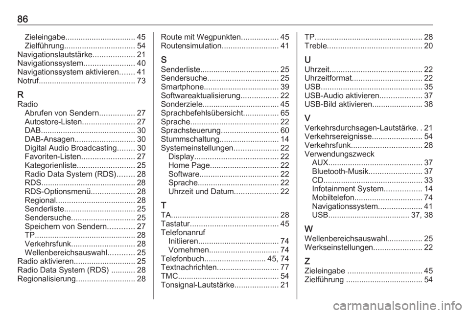 OPEL ZAFIRA C 2016.5  Infotainment-Handbuch (in German) 86Zieleingabe................................ 45
Zielführung ................................ 54
Navigationslautstärke ...................21
Navigationssystem .......................40
Navigationssy OPEL ZAFIRA C 2016.5  Infotainment-Handbuch (in German) 86Zieleingabe................................ 45
Zielführung ................................ 54
Navigationslautstärke ...................21
Navigationssystem .......................40
Navigationssy