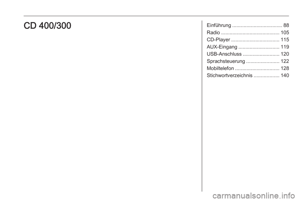 OPEL ZAFIRA C 2016.5  Infotainment-Handbuch (in German) Einführung................................... 88
Radio ......................................... 105
CD-Player .................................. 115
AUX-Eingang ............................. 119
USB OPEL ZAFIRA C 2016.5  Infotainment-Handbuch (in German) Einführung................................... 88
Radio ......................................... 105
CD-Player .................................. 115
AUX-Eingang ............................. 119
USB