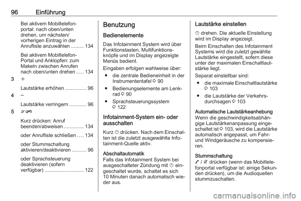 OPEL ZAFIRA C 2016.5  Infotainment-Handbuch (in German) 96EinführungBei aktivem Mobiltelefon‐
portal: nach oben/unten
drehen, um nächsten/
vorherigen Eintrag in der
Anrufliste anzuwählen .........134
Bei aktivem Mobiltelefon-
Portal und Anklopfen: zum
