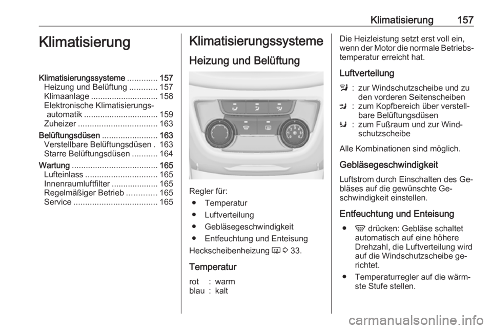 OPEL ZAFIRA C 2016.5  Betriebsanleitung (in German) Klimatisierung157KlimatisierungKlimatisierungssysteme.............157
Heizung und Belüftung ............157
Klimaanlage ............................. 158
Elektronische Klimatisierungs‐ automatik ..