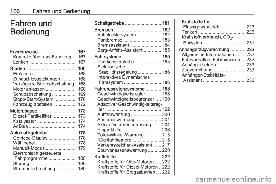 OPEL ZAFIRA C 2016.5  Betriebsanleitung (in German) 166Fahren und BedienungFahren und
BedienungFahrhinweise ............................. 167
Kontrolle über das Fahrzeug ...167
Lenken ..................................... 167
Starten .................