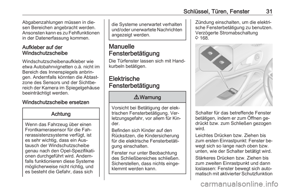 OPEL ZAFIRA C 2016.5  Betriebsanleitung (in German) Schlüssel, Türen, Fenster31Abgabenzahlungen müssen in die‐
sen Bereichen angebracht werden.
Ansonsten kann es zu Fehlfunktionen
in der Datenerfassung kommen.
Aufkleber auf der
Windschutzscheibe
W