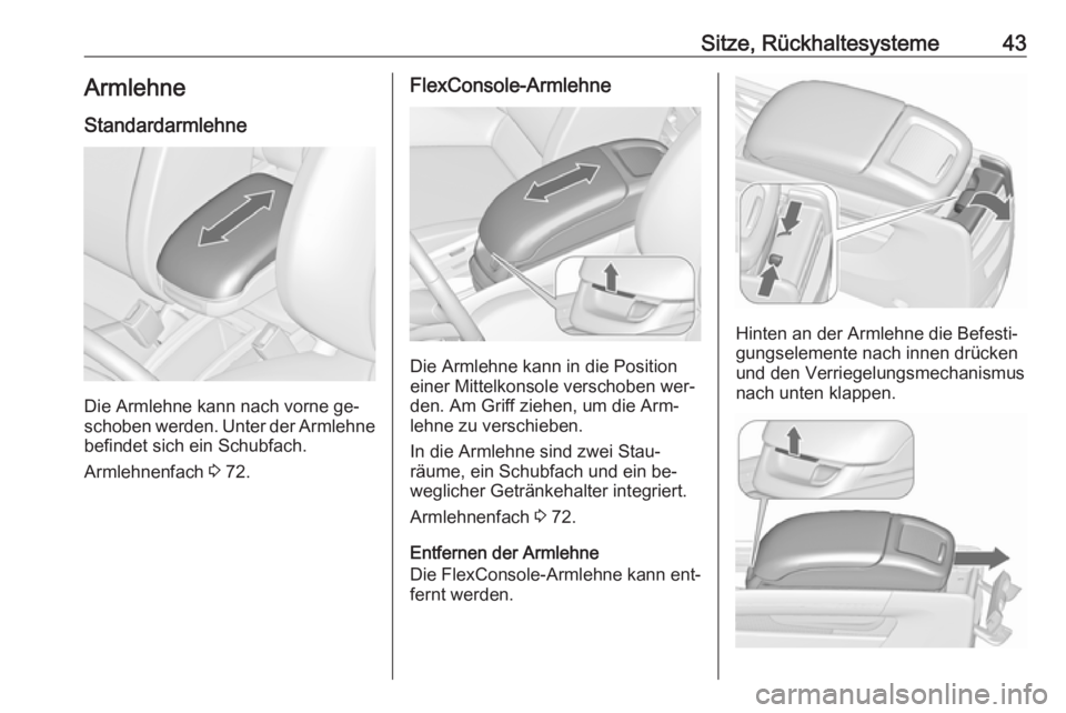 OPEL ZAFIRA C 2016.5 Betriebsanleitung (in German) Sitze, Rückhaltesysteme43Armlehne
Standardarmlehne
Die Armlehne kann nach vorne ge‐
schoben werden. Unter der Armlehne
befindet sich ein Schubfach.
Armlehnenfach 3 72.
FlexConsole-Armlehne
Die Arm OPEL ZAFIRA C 2016.5 Betriebsanleitung (in German) Sitze, Rückhaltesysteme43Armlehne
Standardarmlehne
Die Armlehne kann nach vorne ge‐
schoben werden. Unter der Armlehne
befindet sich ein Schubfach.
Armlehnenfach 3 72.
FlexConsole-Armlehne
Die Arm