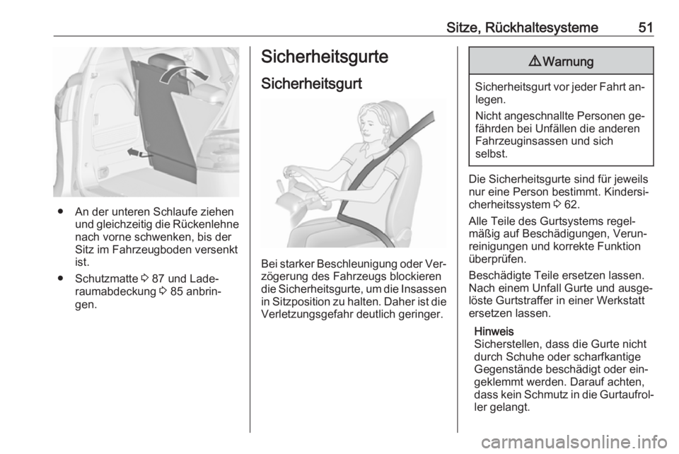 OPEL ZAFIRA C 2016.5  Betriebsanleitung (in German) Sitze, Rückhaltesysteme51
● An der unteren Schlaufe ziehenund gleichzeitig die Rückenlehnenach vorne schwenken, bis der
Sitz im Fahrzeugboden versenkt
ist.
● Schutzmatte  3 87 und Lade‐
raumab