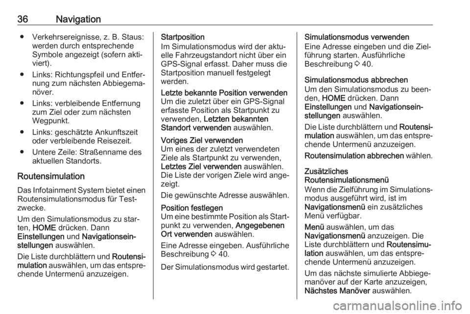 OPEL ZAFIRA C 2017 Infotainment-Handbuch (in German) 36Navigation● Verkehrsereignisse, z. B. Staus:werden durch entsprechende
Symbole angezeigt (sofern akti‐ viert).
● Links: Richtungspfeil und Entfer‐ nung zum nächsten Abbiegema‐
növer.
● OPEL ZAFIRA C 2017 Infotainment-Handbuch (in German) 36Navigation● Verkehrsereignisse, z. B. Staus:werden durch entsprechende
Symbole angezeigt (sofern akti‐ viert).
● Links: Richtungspfeil und Entfer‐ nung zum nächsten Abbiegema‐
növer.
●