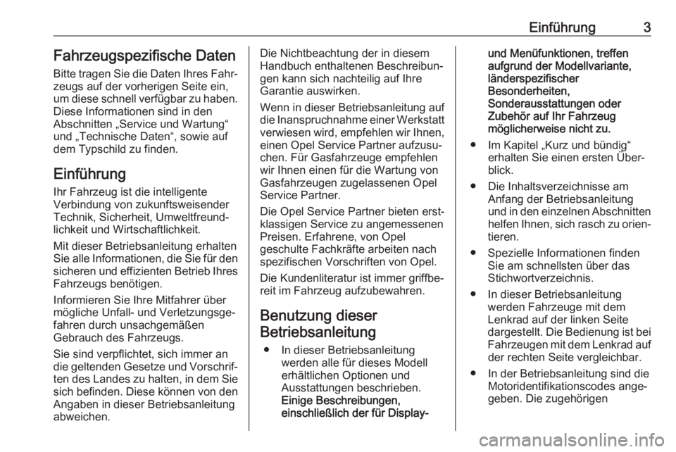 OPEL ZAFIRA C 2017  Betriebsanleitung (in German) Einführung3Fahrzeugspezifische Daten
Bitte tragen Sie die Daten Ihres Fahr‐
zeugs auf der vorherigen Seite ein,
um diese schnell verfügbar zu haben.
Diese Informationen sind in den
Abschnitten „