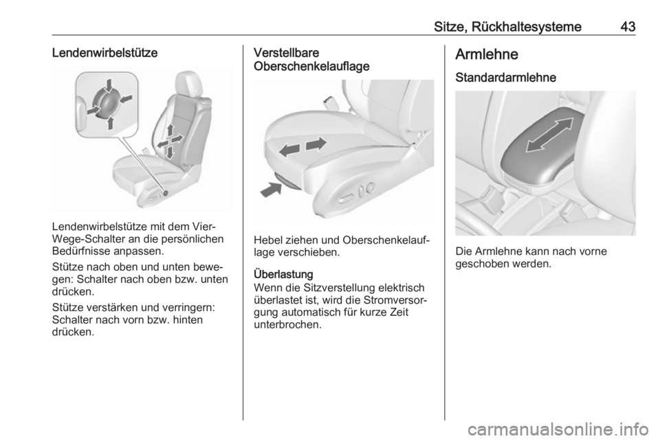 OPEL ZAFIRA C 2017  Betriebsanleitung (in German) Sitze, Rückhaltesysteme43Lendenwirbelstütze
Lendenwirbelstütze mit dem Vier-
Wege-Schalter an die persönlichen
Bedürfnisse anpassen.
Stütze nach oben und unten bewe‐
gen: Schalter nach oben bz