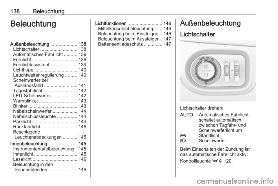 OPEL ZAFIRA C 2017.25 Betriebsanleitung (in German) 138BeleuchtungBeleuchtungAußenbeleuchtung....................138
Lichtschalter ............................ 138
Automatisches Fahrlicht ..........139
Fernlicht ................................... 139 OPEL ZAFIRA C 2017.25 Betriebsanleitung (in German) 138BeleuchtungBeleuchtungAußenbeleuchtung....................138
Lichtschalter ............................ 138
Automatisches Fahrlicht ..........139
Fernlicht ................................... 139