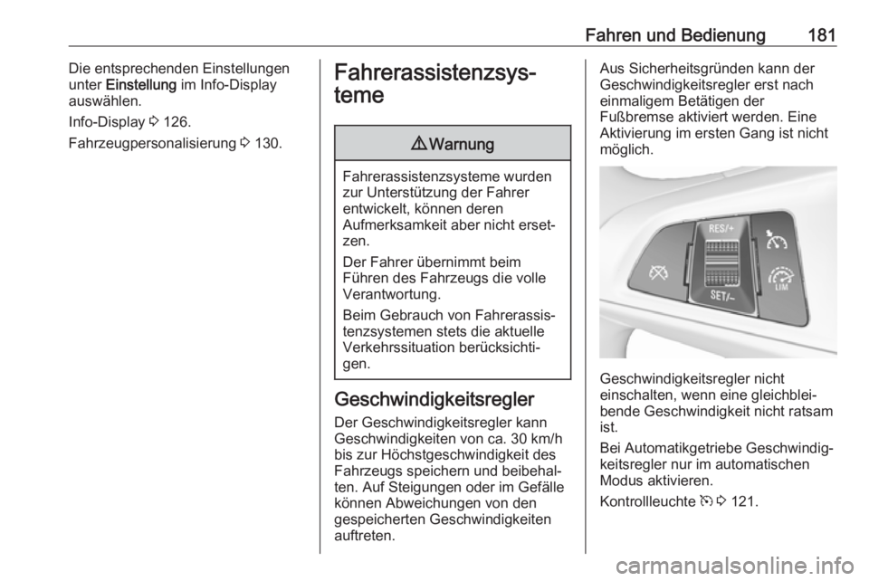 OPEL ZAFIRA C 2017.25 Betriebsanleitung (in German) Fahren und Bedienung181Die entsprechenden Einstellungen
unter Einstellung im Info-Display
auswählen.
Info-Display 3 126.
Fahrzeugpersonalisierung 3 130.Fahrerassistenzsys‐
teme9 Warnung
Fahrera OPEL ZAFIRA C 2017.25 Betriebsanleitung (in German) Fahren und Bedienung181Die entsprechenden Einstellungen
unter Einstellung im Info-Display
auswählen.
Info-Display 3 126.
Fahrzeugpersonalisierung 3 130.Fahrerassistenzsys‐
teme9 Warnung
Fahrera