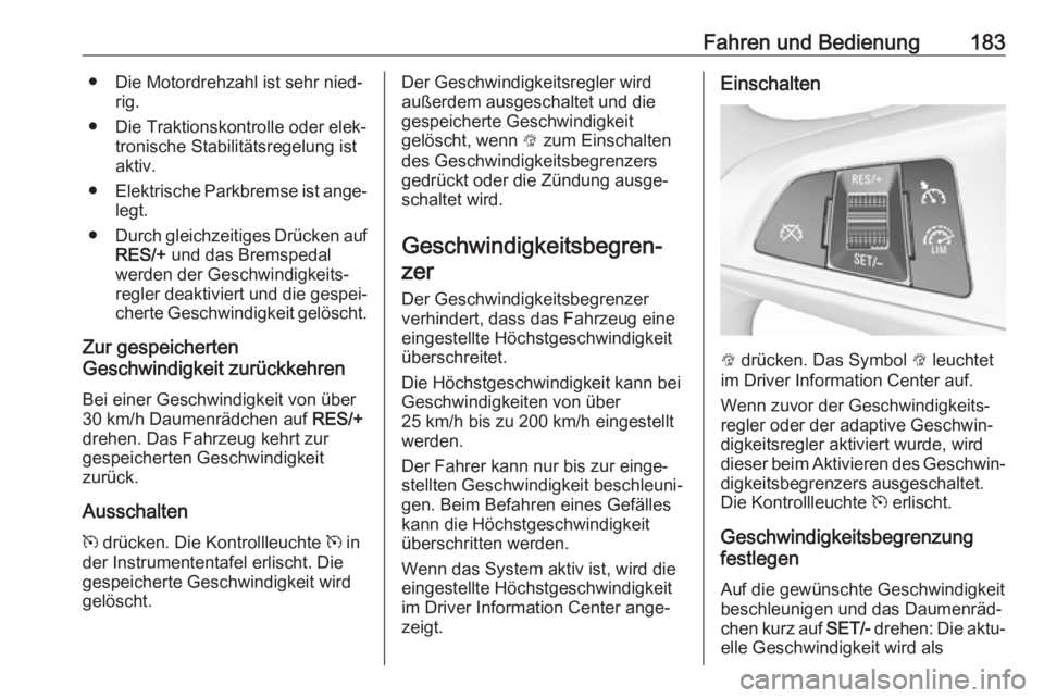 OPEL ZAFIRA C 2017.25 Betriebsanleitung (in German) Fahren und Bedienung183● Die Motordrehzahl ist sehr nied‐rig.
● Die Traktionskontrolle oder elek‐ tronische Stabilitätsregelung ist
aktiv.
● Elektrische Parkbremse ist ange‐
legt.
● Dur OPEL ZAFIRA C 2017.25 Betriebsanleitung (in German) Fahren und Bedienung183● Die Motordrehzahl ist sehr nied‐rig.
● Die Traktionskontrolle oder elek‐ tronische Stabilitätsregelung ist
aktiv.
● Elektrische Parkbremse ist ange‐
legt.
● Dur