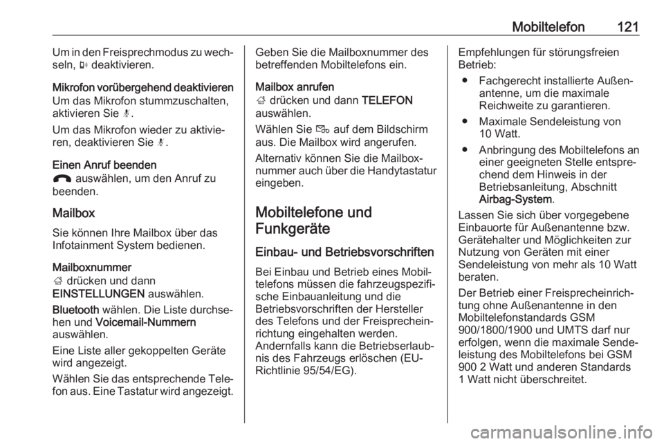 OPEL ZAFIRA C 2017.5  Infotainment-Handbuch (in German) Mobiltelefon121Um in den Freisprechmodus zu wech‐
seln,  m deaktivieren.
Mikrofon vorübergehend deaktivieren Um das Mikrofon stummzuschalten,
aktivieren Sie  n.
Um das Mikrofon wieder zu aktivie‐
