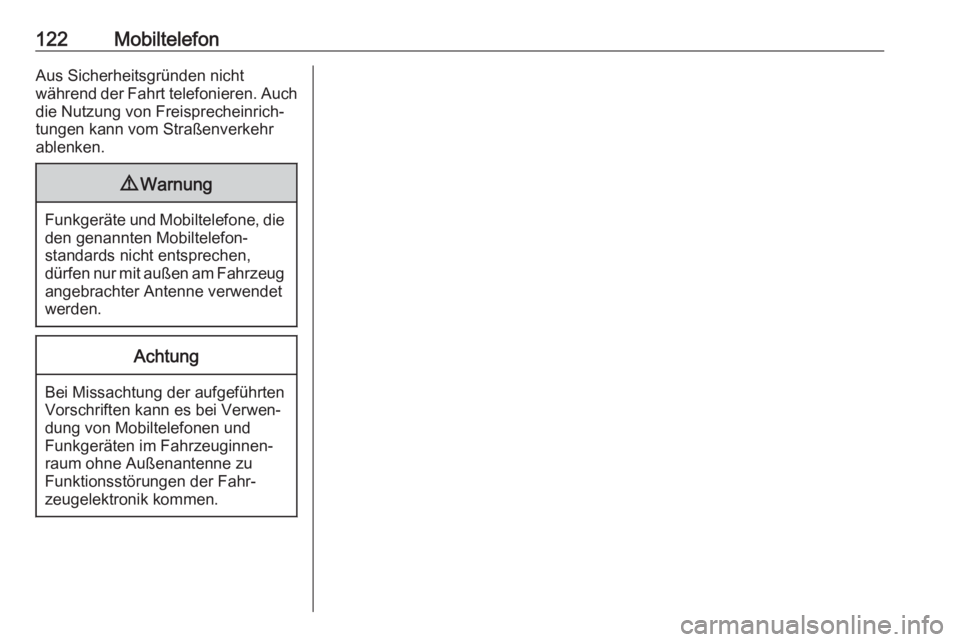 OPEL ZAFIRA C 2017.5  Infotainment-Handbuch (in German) 122MobiltelefonAus Sicherheitsgründen nicht
während der Fahrt telefonieren. Auch die Nutzung von Freisprecheinrich‐
tungen kann vom Straßenverkehr
ablenken.9 Warnung
Funkgeräte und Mobiltelefone