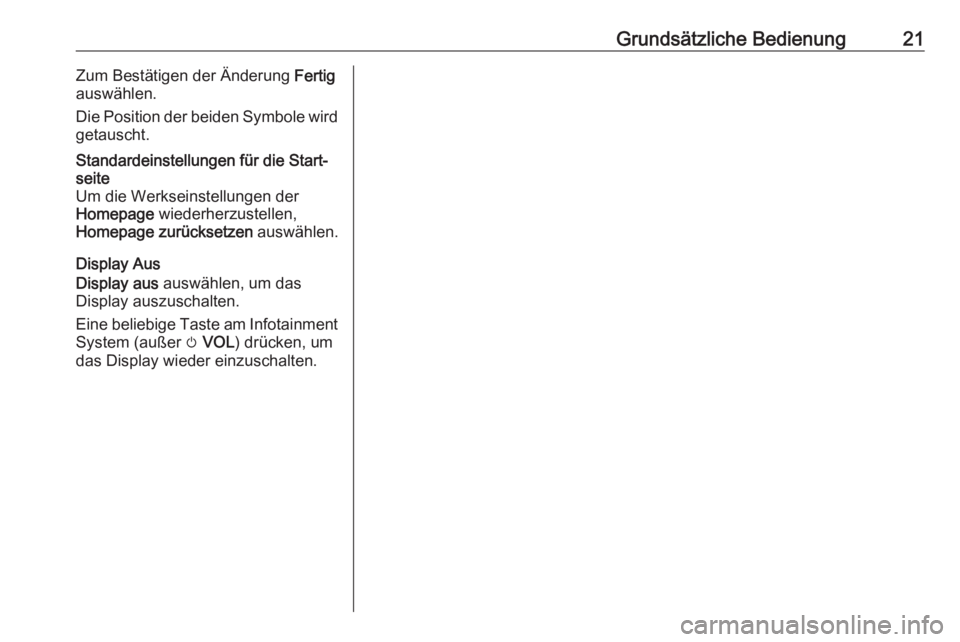 OPEL ZAFIRA C 2017.5  Infotainment-Handbuch (in German) Grundsätzliche Bedienung21Zum Bestätigen der Änderung Fertig
auswählen.
Die Position der beiden Symbole wird
getauscht.Standardeinstellungen für die Start‐
seite
Um die Werkseinstellungen der
H