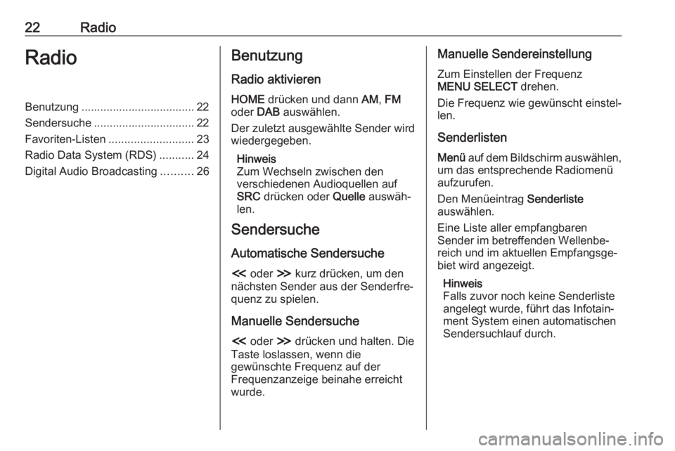 OPEL ZAFIRA C 2017.5  Infotainment-Handbuch (in German) 22RadioRadioBenutzung .................................... 22
Sendersuche ................................ 22
Favoriten-Listen ........................... 23
Radio Data System (RDS) ...........24
Digi