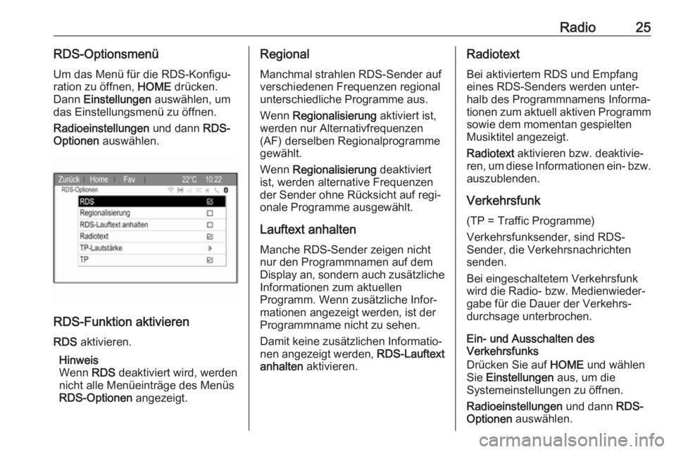 OPEL ZAFIRA C 2017.5  Infotainment-Handbuch (in German) Radio25RDS-OptionsmenüUm das Menü für die RDS-Konfigu‐
ration zu öffnen,  HOME drücken.
Dann  Einstellungen  auswählen, um
das Einstellungsmenü zu öffnen.
Radioeinstellungen  und dann RDS-
O