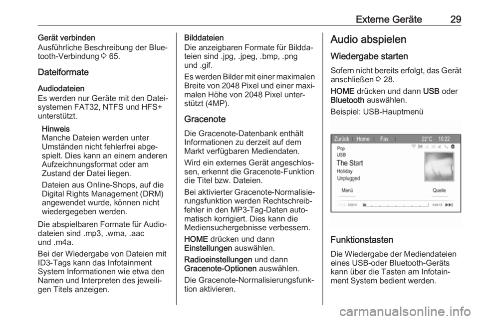 OPEL ZAFIRA C 2017.5  Infotainment-Handbuch (in German) Externe Geräte29Gerät verbinden
Ausführliche Beschreibung der Blue‐
tooth-Verbindung  3 65.
Dateiformate
Audiodateien
Es werden nur Geräte mit den Datei‐
systemen FAT32, NTFS und HFS+
unterst�