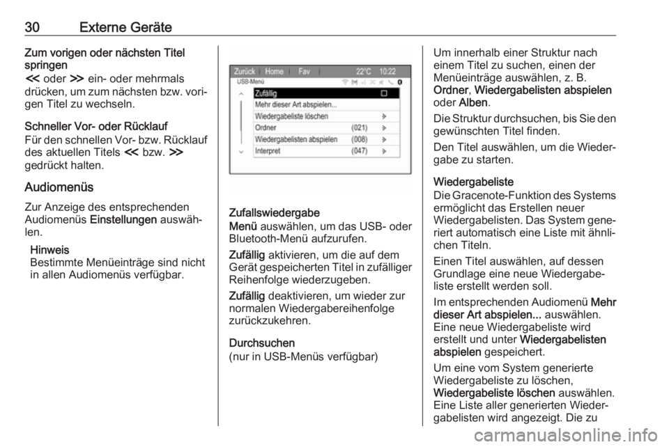 OPEL ZAFIRA C 2017.5  Infotainment-Handbuch (in German) 30Externe GeräteZum vorigen oder nächsten Titel
springen
I  oder  H ein- oder mehrmals
drücken, um zum nächsten bzw. vori‐
gen Titel zu wechseln.
Schneller Vor- oder Rücklauf
Für den schnellen