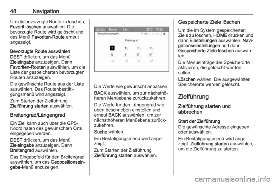OPEL ZAFIRA C 2017.5  Infotainment-Handbuch (in German) 48NavigationUm die bevorzugte Route zu löschen,Favorit löschen  auswählen. Die
bevorzugte Route wird gelöscht und
das Menü  Favoriten-Route  erneut
angezeigt.
Bevorzugte Route auswählen
DEST  dr