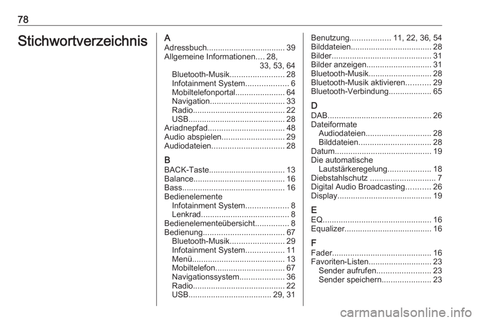OPEL ZAFIRA C 2017.5 Infotainment-Handbuch (in German) 78StichwortverzeichnisAAdressbuch................................... 39Allgemeine Informationen ....28,
33, 53, 64
Bluetooth-Musik ........................28
Infotainment System ...................6
M OPEL ZAFIRA C 2017.5 Infotainment-Handbuch (in German) 78StichwortverzeichnisAAdressbuch................................... 39Allgemeine Informationen ....28,
33, 53, 64
Bluetooth-Musik ........................28
Infotainment System ...................6
M