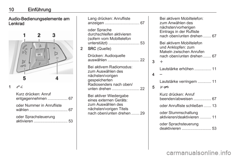 OPEL ZAFIRA C 2017.5  Infotainment-Handbuch (in German) 10EinführungAudio-Bedienungselemente am
Lenkrad
1 qw
Kurz drücken: Anruf
entgegennehmen ..................67
oder Nummer in Anrufliste
wählen ................................... 67
oder Sprachsteue