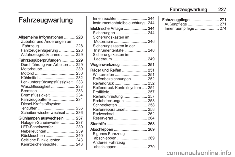 OPEL ZAFIRA C 2017.5 Betriebsanleitung (in German) Fahrzeugwartung227FahrzeugwartungAllgemeine Informationen..........228
Zubehör und Änderungen am Fahrzeug ................................ 228
Fahrzeugeinlagerung ..............228
Altfahrzeugrückn OPEL ZAFIRA C 2017.5 Betriebsanleitung (in German) Fahrzeugwartung227FahrzeugwartungAllgemeine Informationen..........228
Zubehör und Änderungen am Fahrzeug ................................ 228
Fahrzeugeinlagerung ..............228
Altfahrzeugrückn
