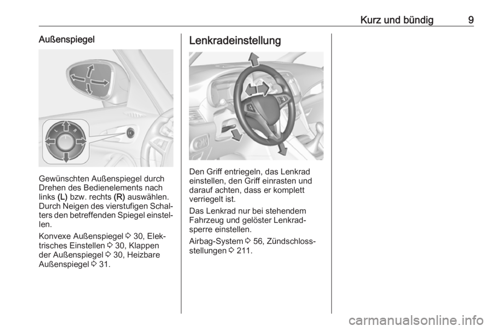 OPEL ZAFIRA C 2018  Betriebsanleitung (in German) Kurz und bündig9Außenspiegel
Gewünschten Außenspiegel durch
Drehen des Bedienelements nach
links  (L) bzw. rechts  (R) auswählen.
Durch Neigen des vierstufigen Schal‐
ters den betreffenden Spie