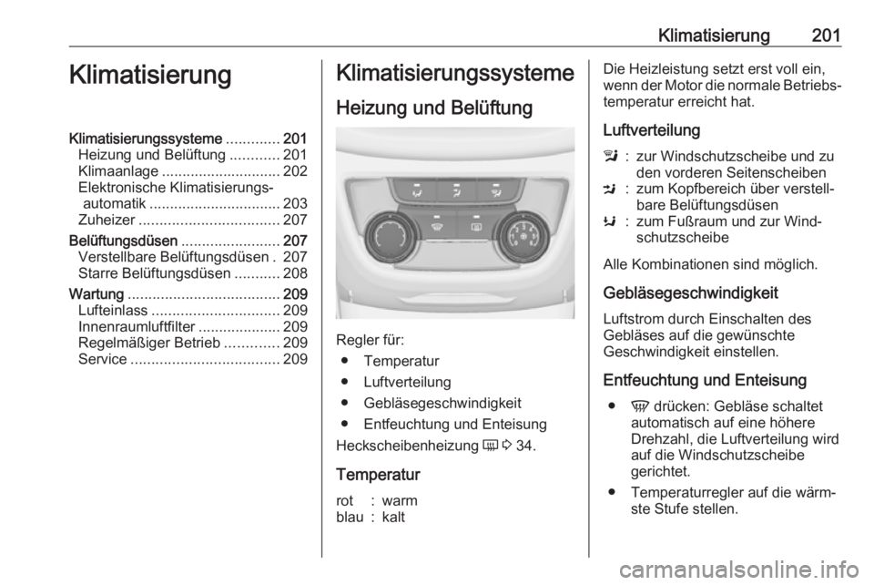 OPEL ZAFIRA C 2018  Betriebsanleitung (in German) Klimatisierung201KlimatisierungKlimatisierungssysteme.............201
Heizung und Belüftung ............201
Klimaanlage ............................. 202
Elektronische Klimatisierungs‐ automatik ..