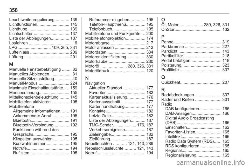 OPEL ZAFIRA C 2018  Betriebsanleitung (in German) 358Leuchtweitenregulierung ...........139
Lichtfunktionen ........................... 145
Lichthupe  ................................... 139
Lichtschalter  .............................. 137
Liste der