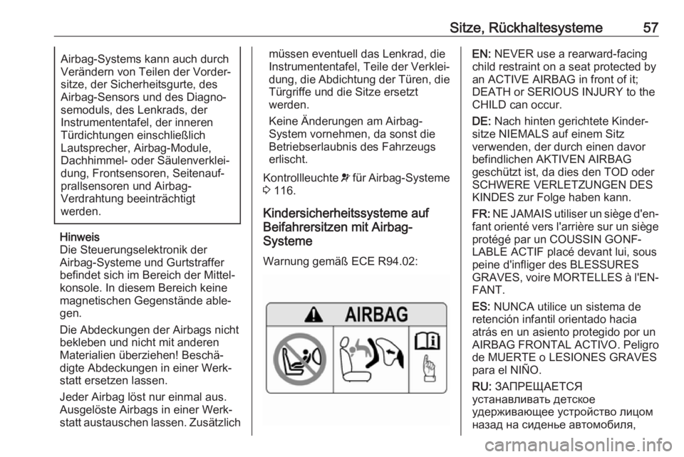 OPEL ZAFIRA C 2018  Betriebsanleitung (in German) Sitze, Rückhaltesysteme57Airbag-Systems kann auch durch
Verändern von Teilen der Vorder‐
sitze, der Sicherheitsgurte, des
Airbag-Sensors und des Diagno‐
semoduls, des Lenkrads, der
Instrumentent