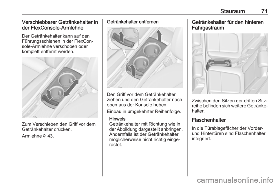 OPEL ZAFIRA C 2018 Betriebsanleitung (in German) Stauraum71Verschiebbarer Getränkehalter in
der FlexConsole-Armlehne
Der Getränkehalter kann auf den
Führungsschienen in der FlexCon‐
sole-Armlehne verschoben oder
komplett entfernt werden.
Zum Ve OPEL ZAFIRA C 2018 Betriebsanleitung (in German) Stauraum71Verschiebbarer Getränkehalter in
der FlexConsole-Armlehne
Der Getränkehalter kann auf den
Führungsschienen in der FlexCon‐
sole-Armlehne verschoben oder
komplett entfernt werden.
Zum Ve