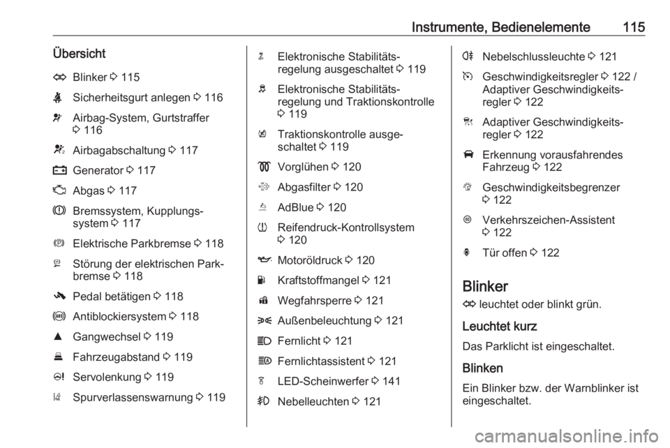 OPEL ZAFIRA C 2018.5  Betriebsanleitung (in German) Instrumente, Bedienelemente115ÜbersichtOBlinker 3 115XSicherheitsgurt anlegen  3 116vAirbag-System, Gurtstraffer
3  116VAirbagabschaltung  3 117pGenerator  3 117ZAbgas  3 117RBremssystem, Kupplungs�