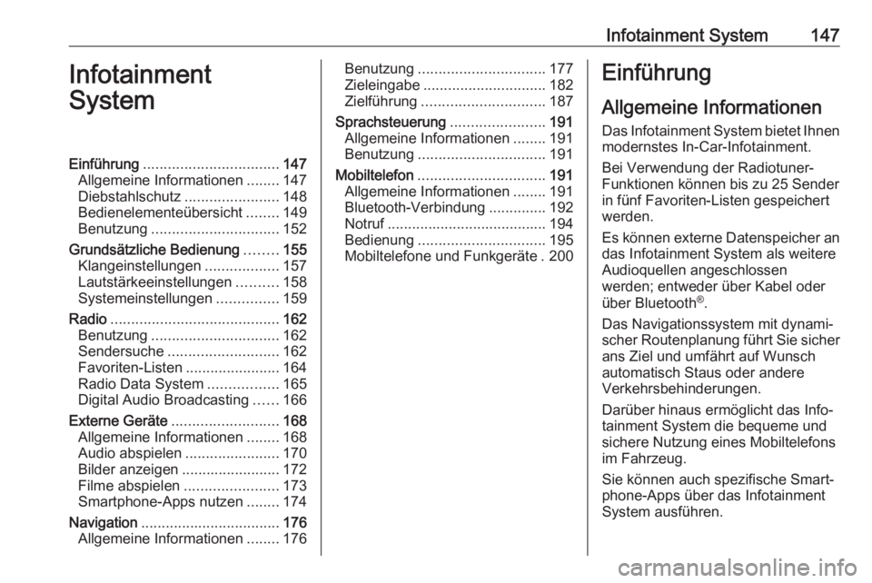 OPEL ZAFIRA C 2018.5 Betriebsanleitung (in German) Infotainment System147Infotainment
SystemEinführung ................................. 147
Allgemeine Informationen ........147
Diebstahlschutz .......................148
Bedienelementeübersicht .... OPEL ZAFIRA C 2018.5 Betriebsanleitung (in German) Infotainment System147Infotainment
SystemEinführung ................................. 147
Allgemeine Informationen ........147
Diebstahlschutz .......................148
Bedienelementeübersicht ....