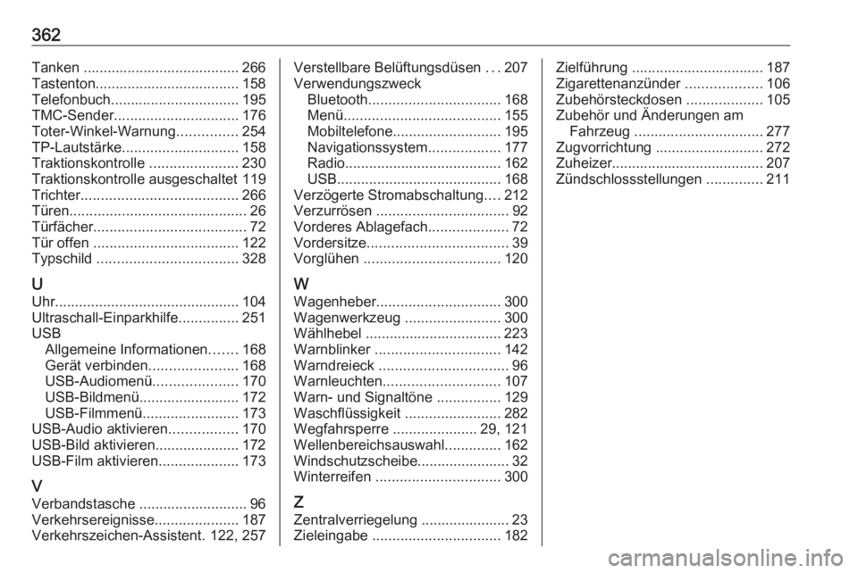 OPEL ZAFIRA C 2018.5  Betriebsanleitung (in German) 362Tanken ....................................... 266
Tastenton.................................... 158
Telefonbuch ................................ 195
TMC-Sender ............................... 176
