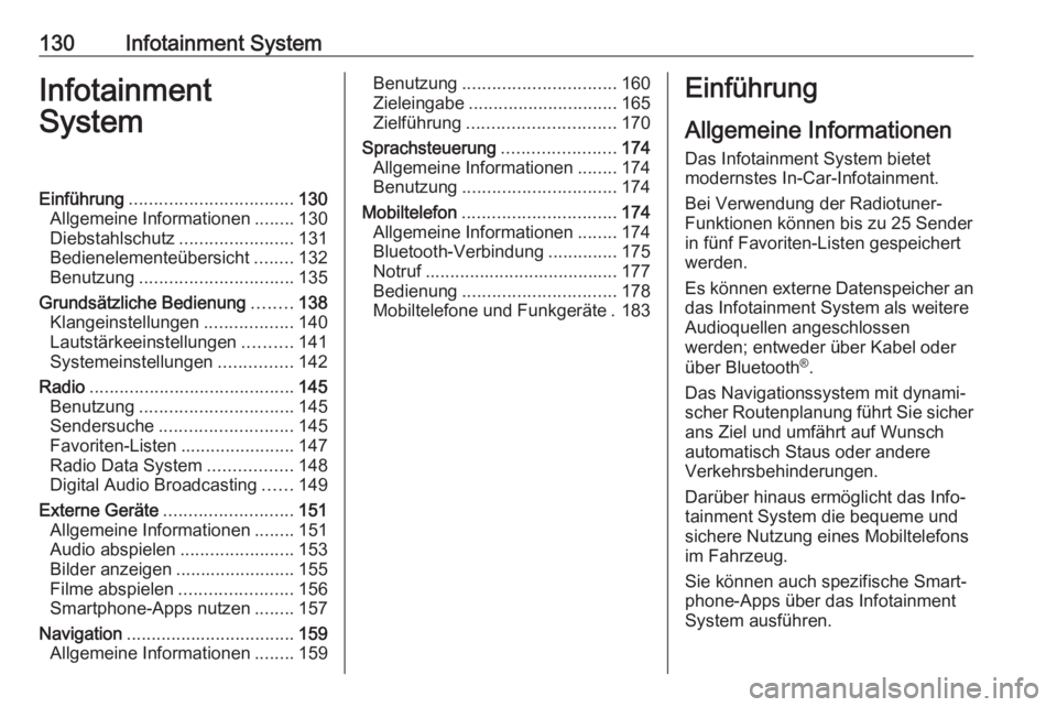 OPEL ZAFIRA C 2019  Betriebsanleitung (in German) 130Infotainment SystemInfotainment
SystemEinführung ................................. 130
Allgemeine Informationen ........130
Diebstahlschutz .......................131
Bedienelementeübersicht ....
