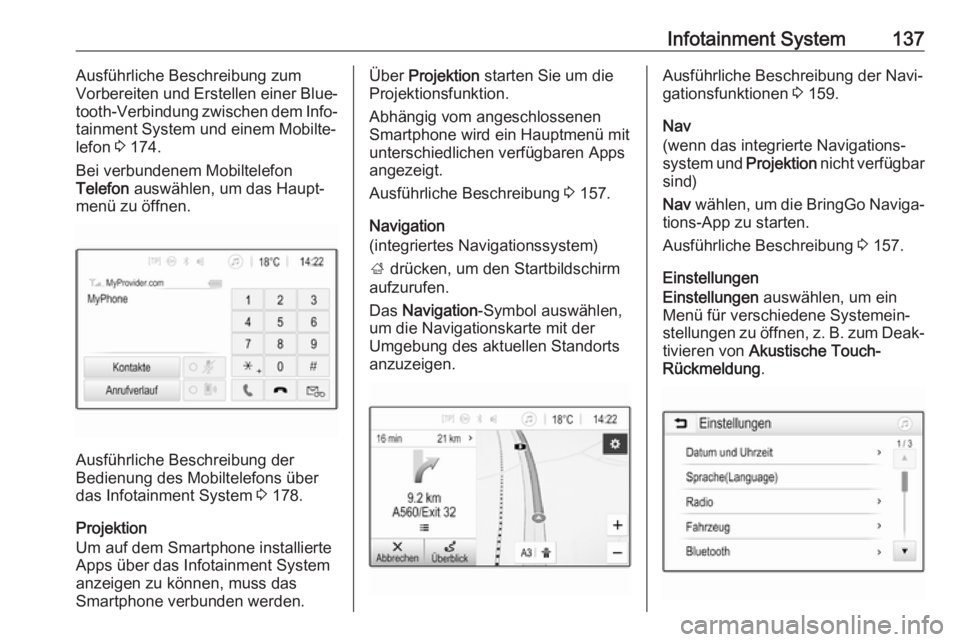 OPEL ZAFIRA C 2019  Betriebsanleitung (in German) Infotainment System137Ausführliche Beschreibung zum
Vorbereiten und Erstellen einer Blue‐
tooth-Verbindung zwischen dem Info‐
tainment System und einem Mobilte‐
lefon  3 174.
Bei verbundenem Mo