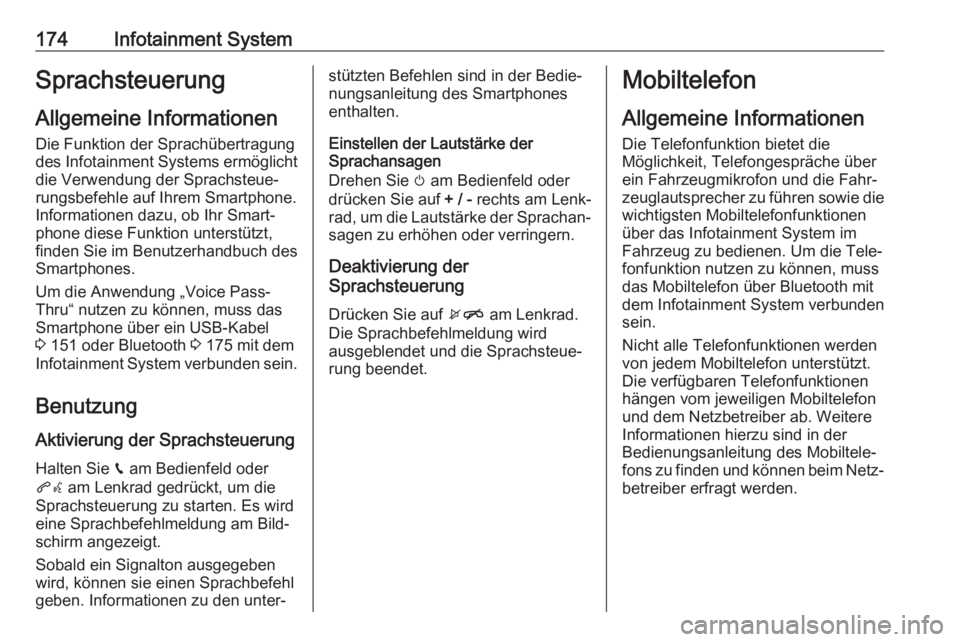 OPEL ZAFIRA C 2019  Betriebsanleitung (in German) 174Infotainment SystemSprachsteuerungAllgemeine Informationen Die Funktion der Sprachübertragung
des Infotainment Systems ermöglicht
die Verwendung der Sprachsteue‐
rungsbefehle auf Ihrem Smartpho