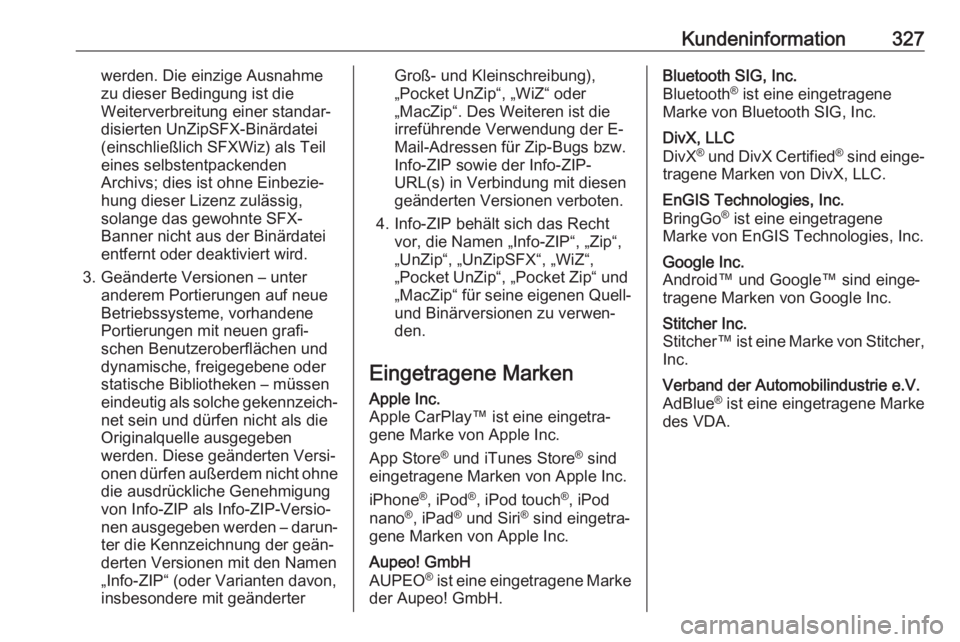 OPEL ZAFIRA C 2019  Betriebsanleitung (in German) Kundeninformation327werden. Die einzige Ausnahme
zu dieser Bedingung ist die
Weiterverbreitung einer standar‐
disierten UnZipSFX-Binärdatei
(einschließlich SFXWiz) als Teil
eines selbstentpackende