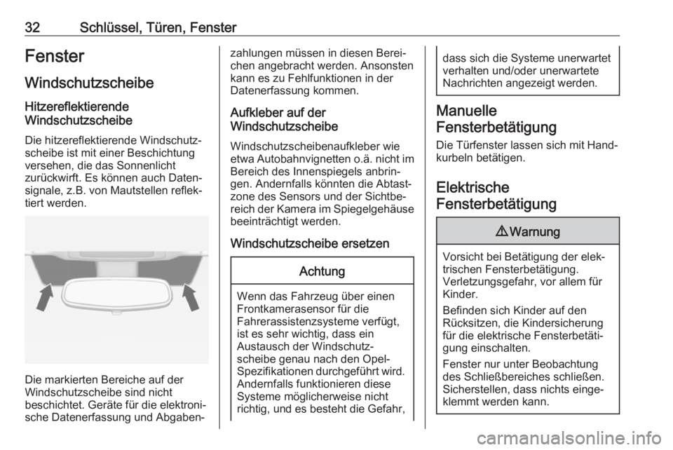 OPEL ZAFIRA C 2019  Betriebsanleitung (in German) 32Schlüssel, Türen, FensterFenster
Windschutzscheibe Hitzereflektierende
Windschutzscheibe
Die hitzereflektierende Windschutz‐
scheibe ist mit einer Beschichtung
versehen, die das Sonnenlicht
zur�
