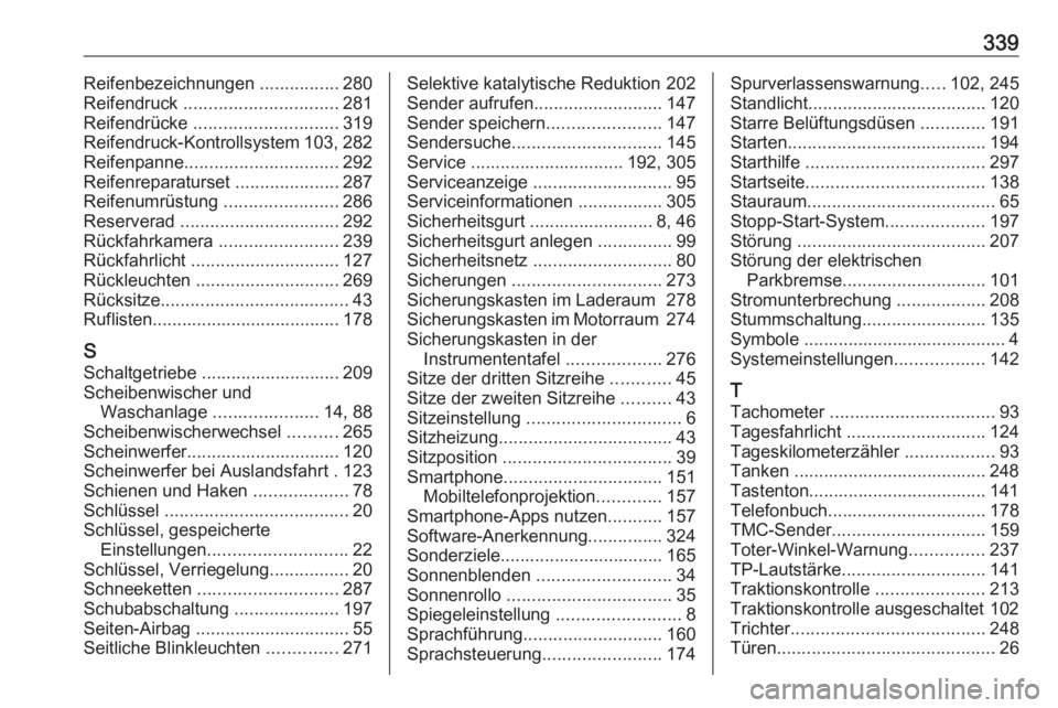 OPEL ZAFIRA C 2019  Betriebsanleitung (in German) 339Reifenbezeichnungen ................280
Reifendruck  ............................... 281
Reifendrücke  ............................. 319
Reifendruck-Kontrollsystem 103, 282
Reifenpanne ...........