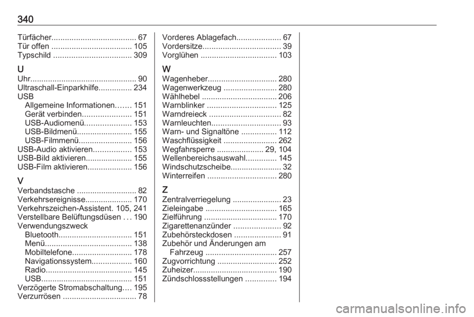 OPEL ZAFIRA C 2019  Betriebsanleitung (in German) 340Türfächer...................................... 67
Tür offen  .................................... 105
Typschild  ................................... 309
U
Uhr ..................................